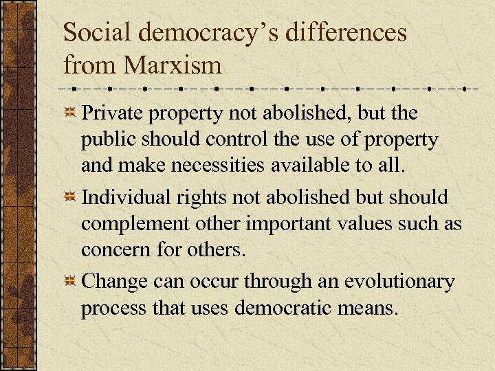 Social democracy’s differences from Marxism Private property not abolished, but the public should control