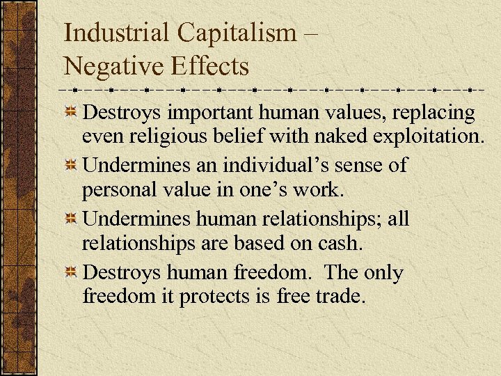 Industrial Capitalism – Negative Effects Destroys important human values, replacing even religious belief with