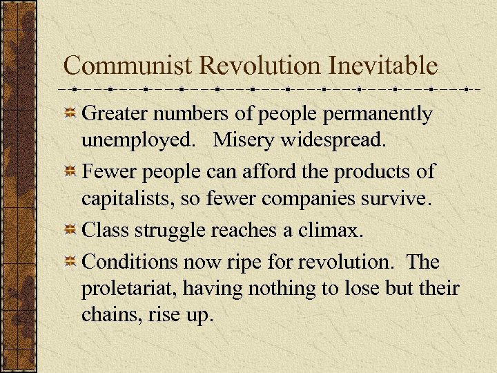 Communist Revolution Inevitable Greater numbers of people permanently unemployed. Misery widespread. Fewer people can