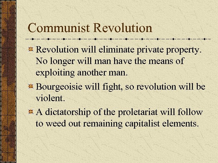 Communist Revolution will eliminate private property. No longer will man have the means of