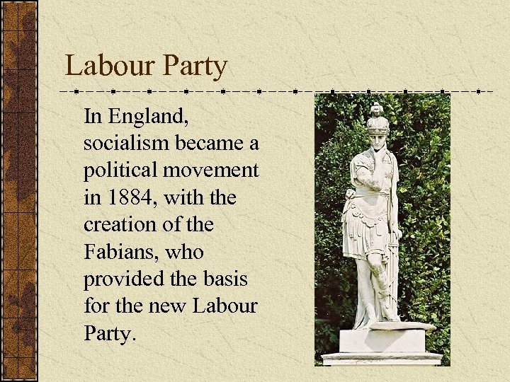 Labour Party In England, socialism became a political movement in 1884, with the creation