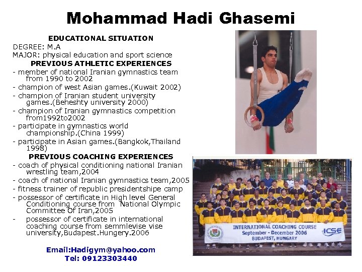 Mohammad Hadi Ghasemi EDUCATIONAL SITUATION DEGREE: M. A MAJOR: physical education and sport science