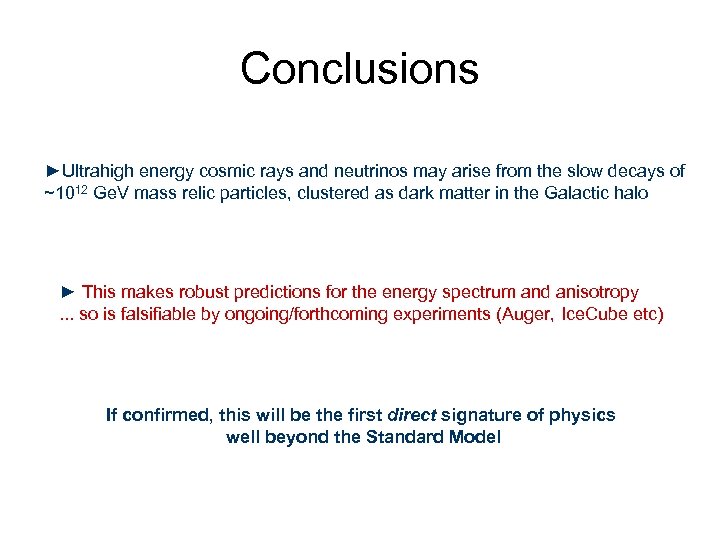 Conclusions ►Ultrahigh energy cosmic rays and neutrinos may arise from the slow decays of