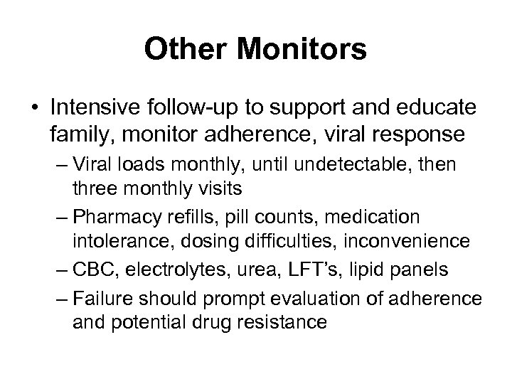 Other Monitors • Intensive follow-up to support and educate family, monitor adherence, viral response
