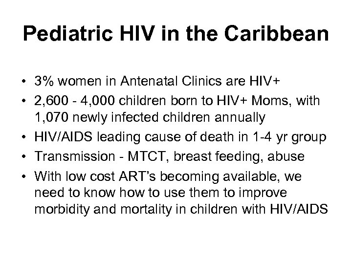 Pediatric HIV in the Caribbean • 3% women in Antenatal Clinics are HIV+ •