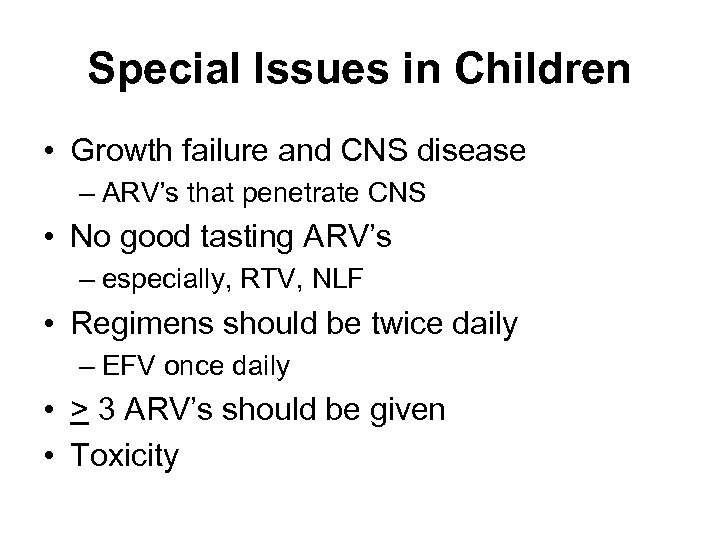 Special Issues in Children • Growth failure and CNS disease – ARV’s that penetrate
