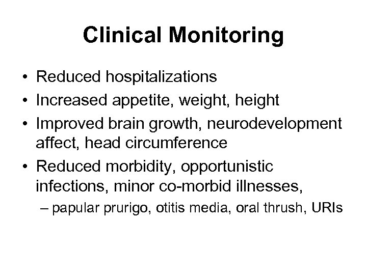 Clinical Monitoring • Reduced hospitalizations • Increased appetite, weight, height • Improved brain growth,