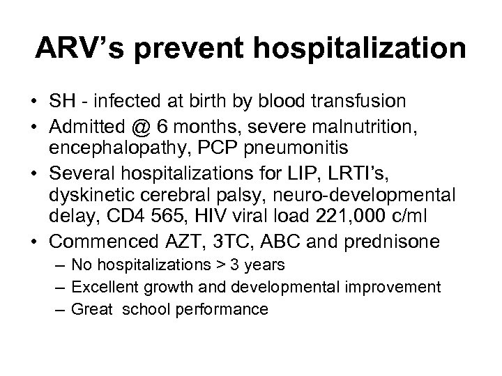 ARV’s prevent hospitalization • SH - infected at birth by blood transfusion • Admitted