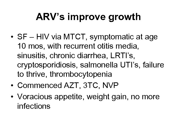 ARV’s improve growth • SF – HIV via MTCT, symptomatic at age 10 mos,