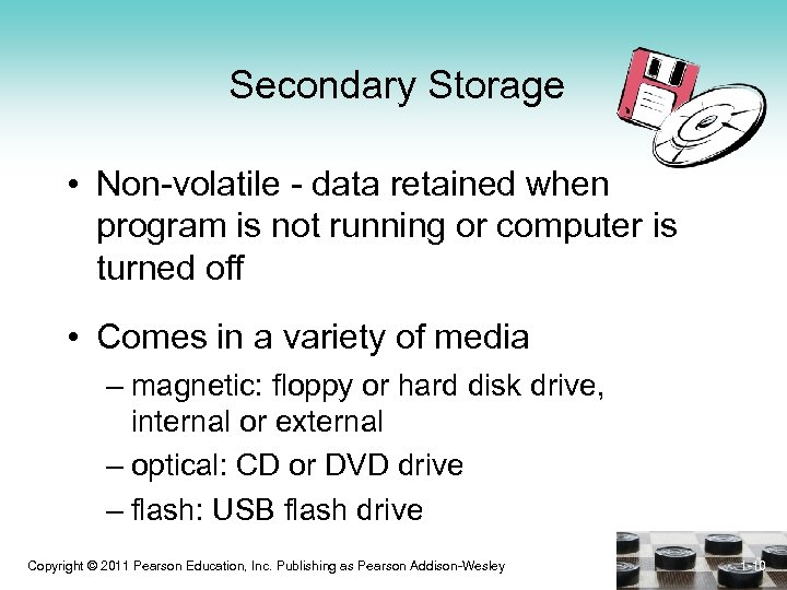 Secondary Storage • Non-volatile - data retained when program is not running or computer