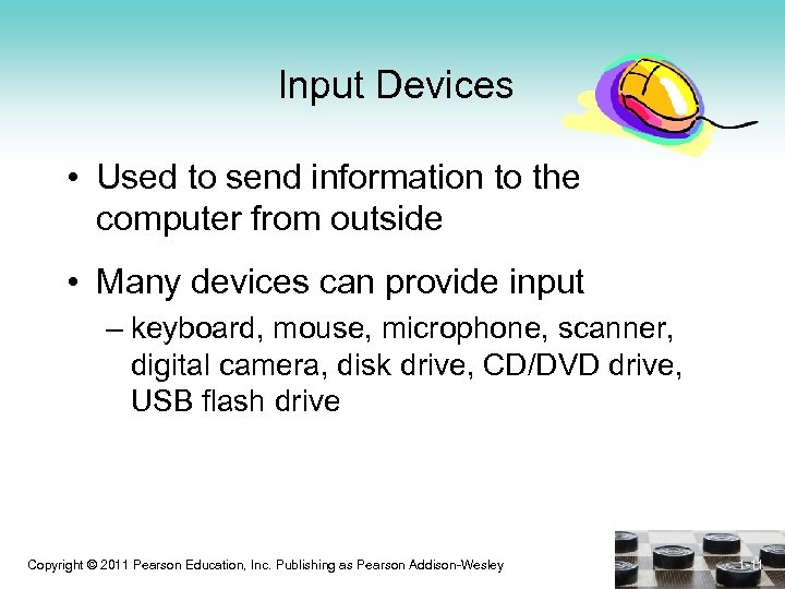 Input Devices • Used to send information to the computer from outside • Many