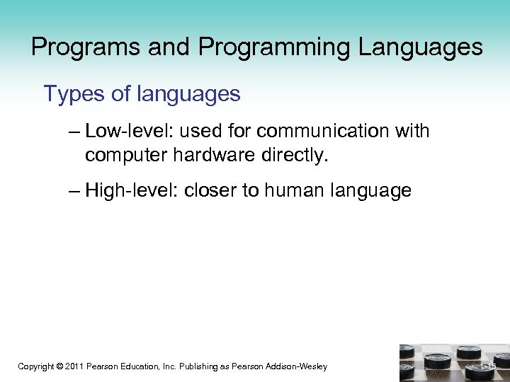 Programs and Programming Languages Types of languages – Low-level: used for communication with computer