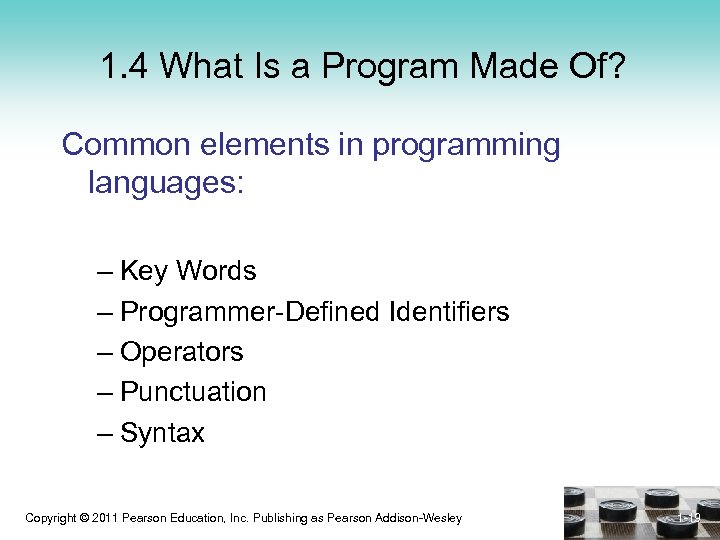 1. 4 What Is a Program Made Of? Common elements in programming languages: –