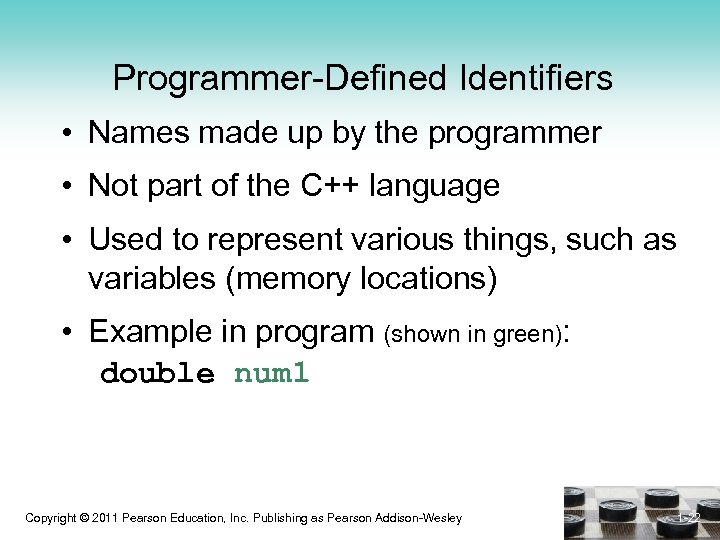 Programmer-Defined Identifiers • Names made up by the programmer • Not part of the