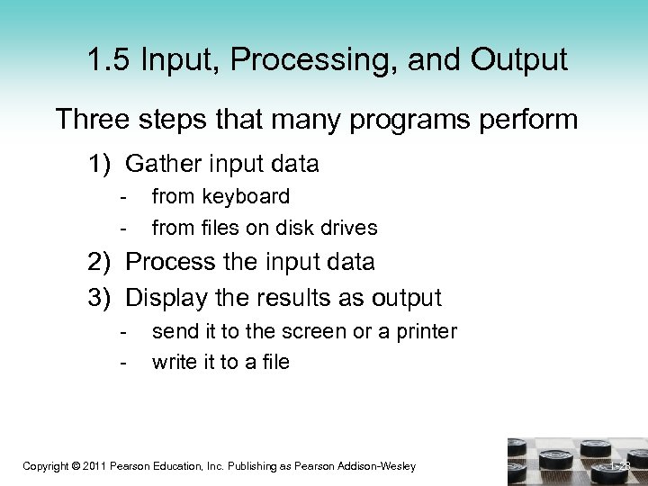 1. 5 Input, Processing, and Output Three steps that many programs perform 1) Gather