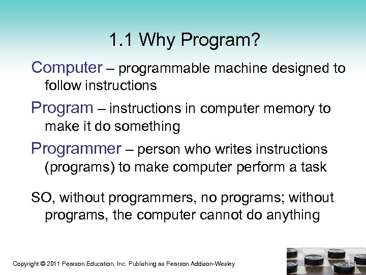 1. 1 Why Program? Computer – programmable machine designed to follow instructions Program –