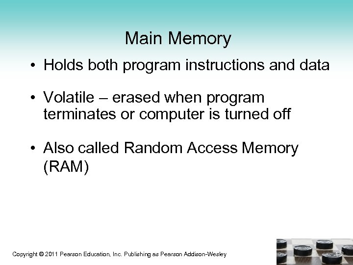 Main Memory • Holds both program instructions and data • Volatile – erased when