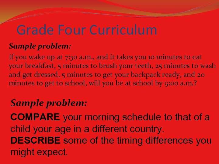 Grade Four Curriculum Sample problem: If you wake up at 7: 30 a. m.