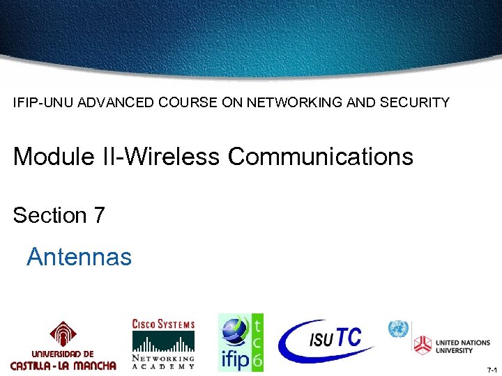 IFIP-UNU ADVANCED COURSE ON NETWORKING AND SECURITY Module II-Wireless Communications Section 7 Antennas 7