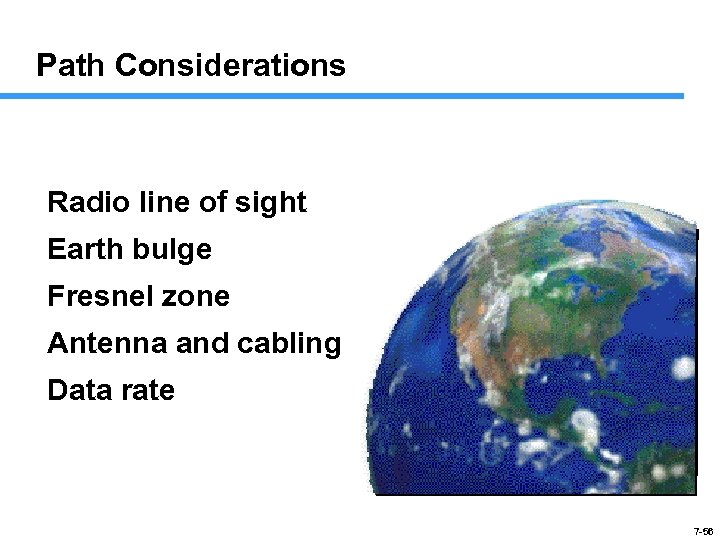 Path Considerations Radio line of sight Earth bulge Fresnel zone Antenna and cabling Data
