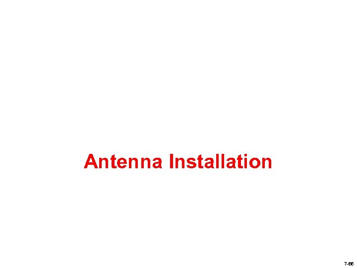 Antenna Installation 7 -66 