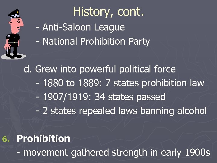 History, cont. - Anti-Saloon League - National Prohibition Party d. Grew into powerful political