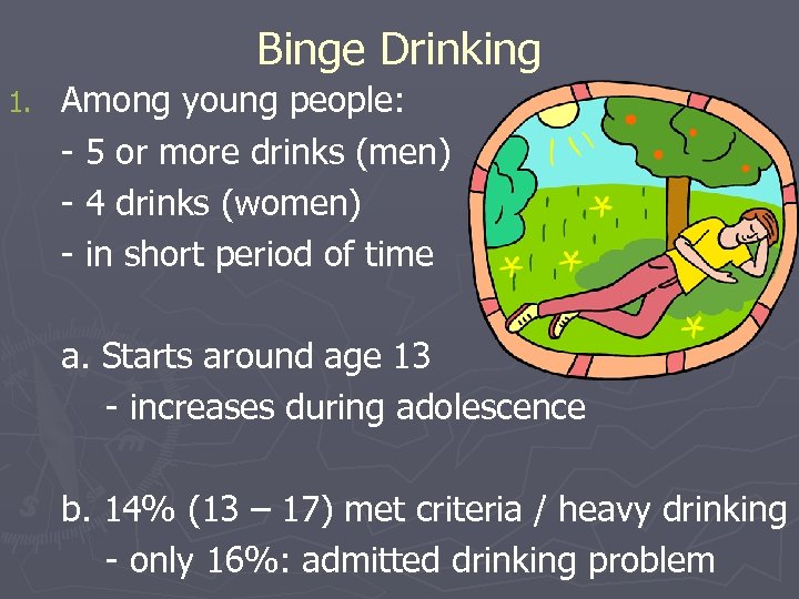 Binge Drinking 1. Among young people: - 5 or more drinks (men) - 4