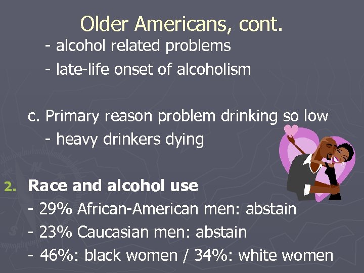 Older Americans, cont. - alcohol related problems - late-life onset of alcoholism c. Primary