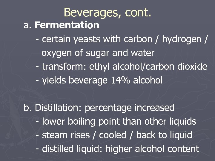 Beverages, cont. a. Fermentation - certain yeasts with carbon / hydrogen / oxygen of