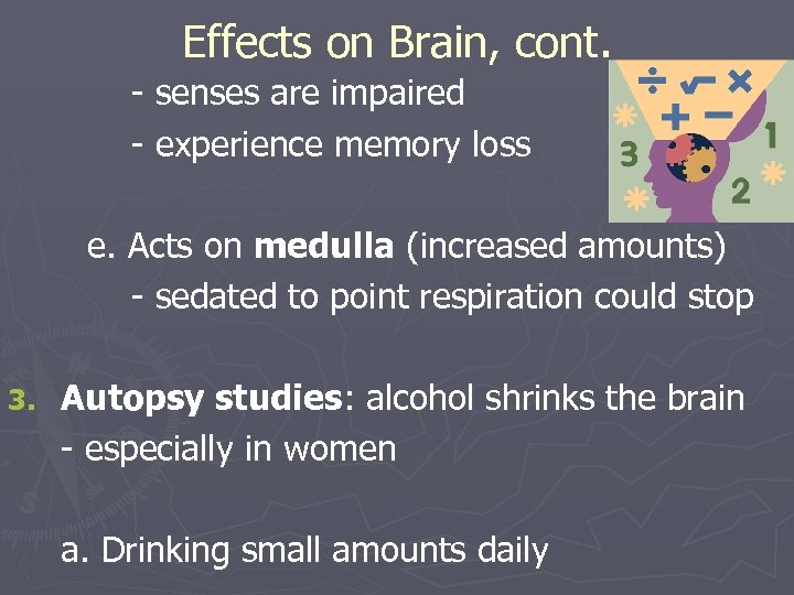Effects on Brain, cont. - senses are impaired - experience memory loss e. Acts