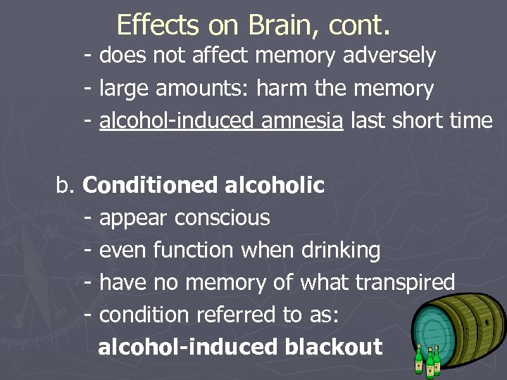Effects on Brain, cont. - does not affect memory adversely - large amounts: harm