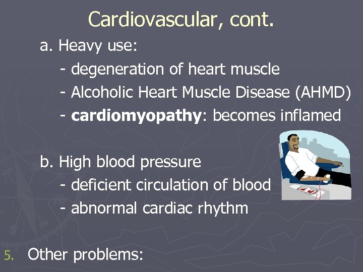 Cardiovascular, cont. a. Heavy use: - degeneration of heart muscle - Alcoholic Heart Muscle