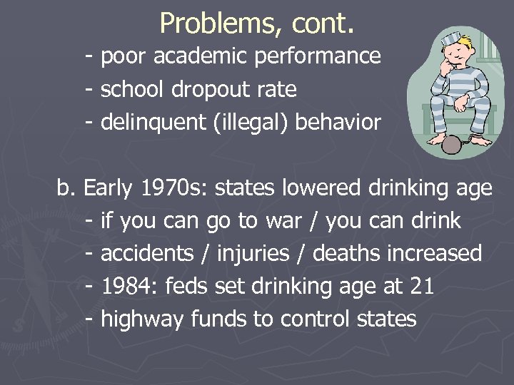 Problems, cont. - poor academic performance - school dropout rate - delinquent (illegal) behavior