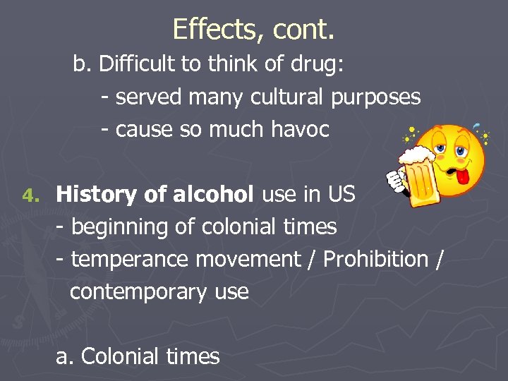 Effects, cont. b. Difficult to think of drug: - served many cultural purposes -