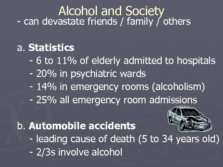 Alcohol and Society - can devastate friends / family / others a. Statistics -