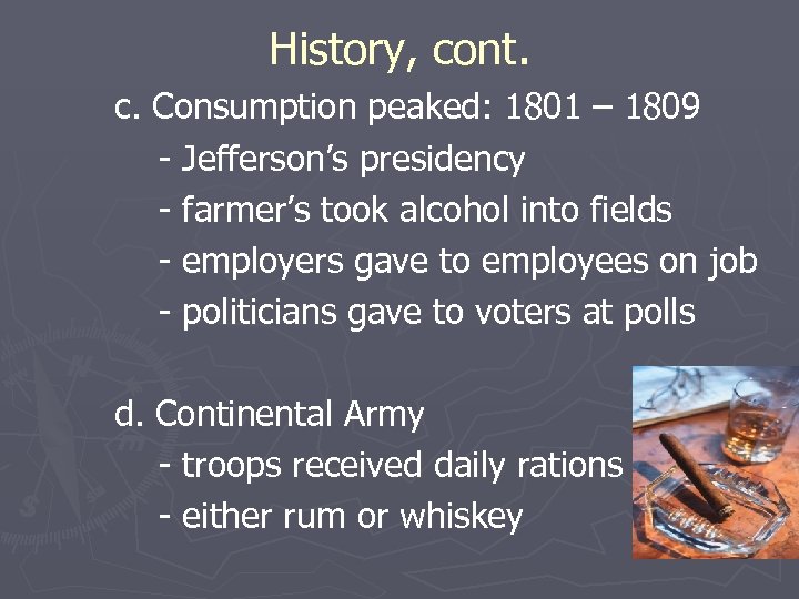 History, cont. c. Consumption peaked: 1801 – 1809 - Jefferson’s presidency - farmer’s took