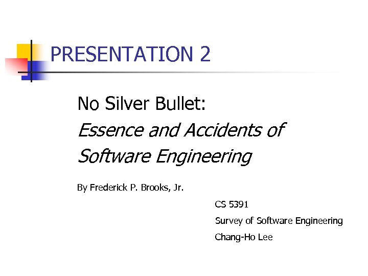 PRESENTATION 2 No Silver Bullet: Essence and Accidents of Software Engineering By Frederick P.