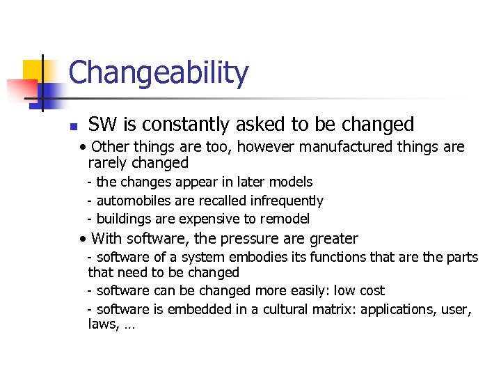 Changeability n SW is constantly asked to be changed • Other things are too,