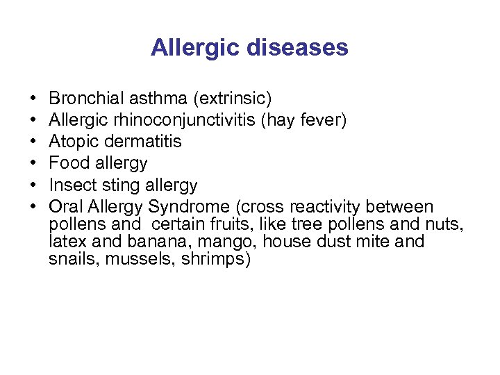 Allergic diseases • • • Bronchial asthma (extrinsic) Allergic rhinoconjunctivitis (hay fever) Atopic dermatitis