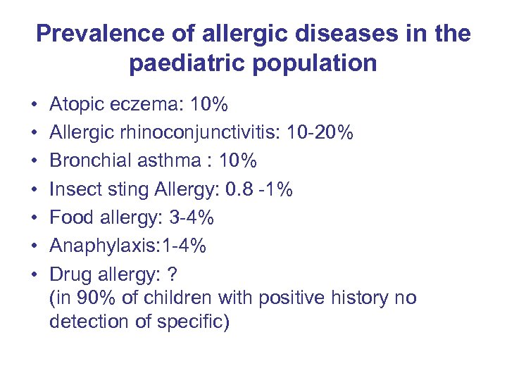 Prevalence of allergic diseases in the paediatric population • • Atopic eczema: 10% Allergic