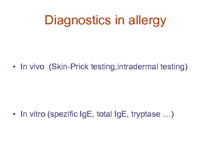 Diagnostics in allergy • In vivo (Skin-Prick testing, intradermal testing) • In vitro (spezific