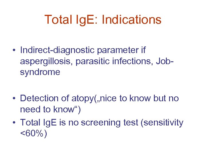Total Ig. E: Indications • Indirect-diagnostic parameter if aspergillosis, parasitic infections, Jobsyndrome • Detection