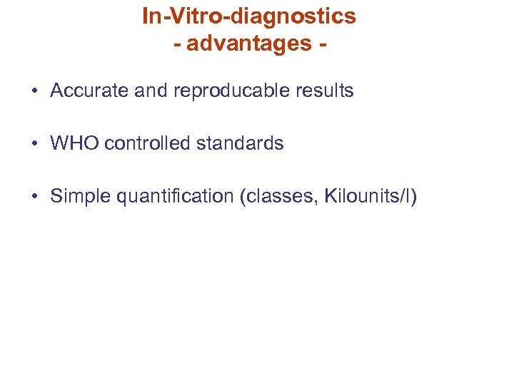 In-Vitro-diagnostics - advantages • Accurate and reproducable results • WHO controlled standards • Simple