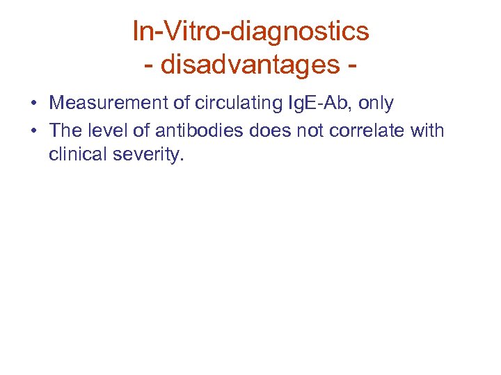 In-Vitro-diagnostics - disadvantages • Measurement of circulating Ig. E-Ab, only • The level of