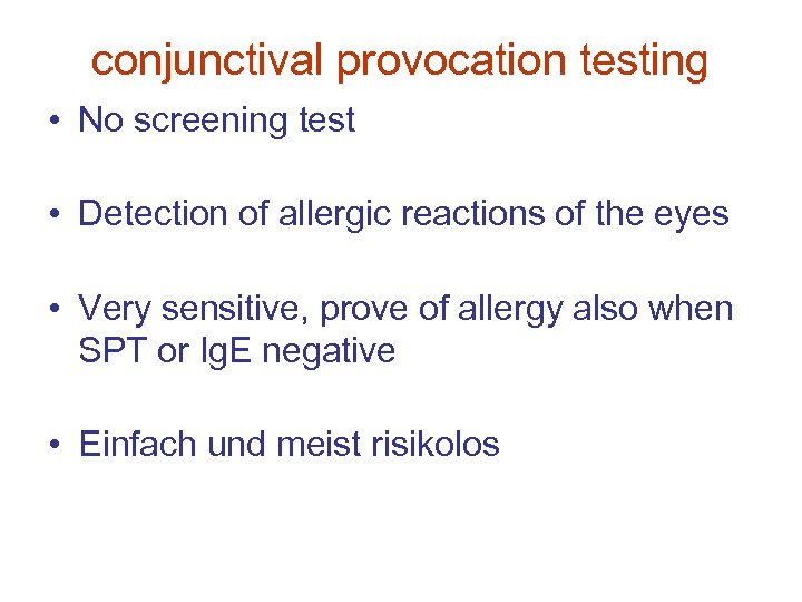 conjunctival provocation testing • No screening test • Detection of allergic reactions of the