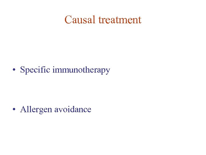 Causal treatment • Specific immunotherapy • Allergen avoidance 