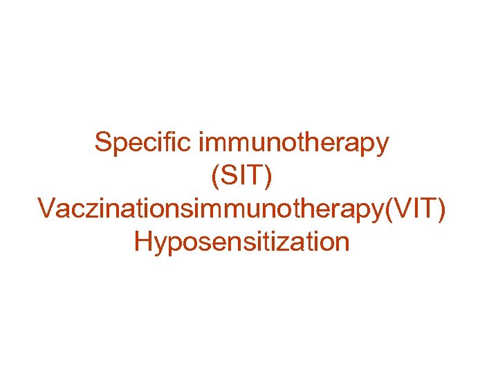 Specific immunotherapy (SIT) Vaczinationsimmunotherapy(VIT) Hyposensitization 