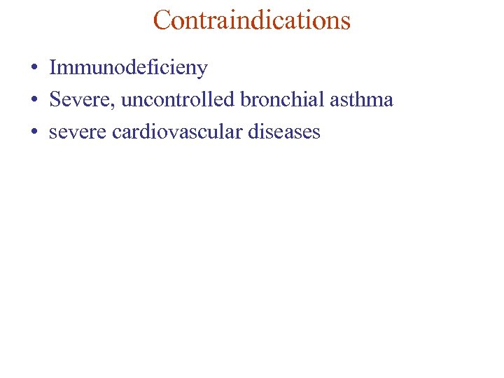 Contraindications • Immunodeficieny • Severe, uncontrolled bronchial asthma • severe cardiovascular diseases 