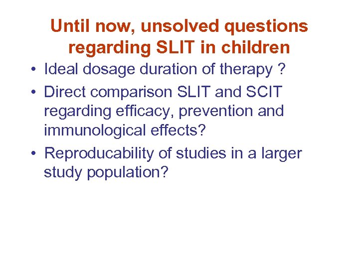 Until now, unsolved questions regarding SLIT in children • Ideal dosage duration of therapy