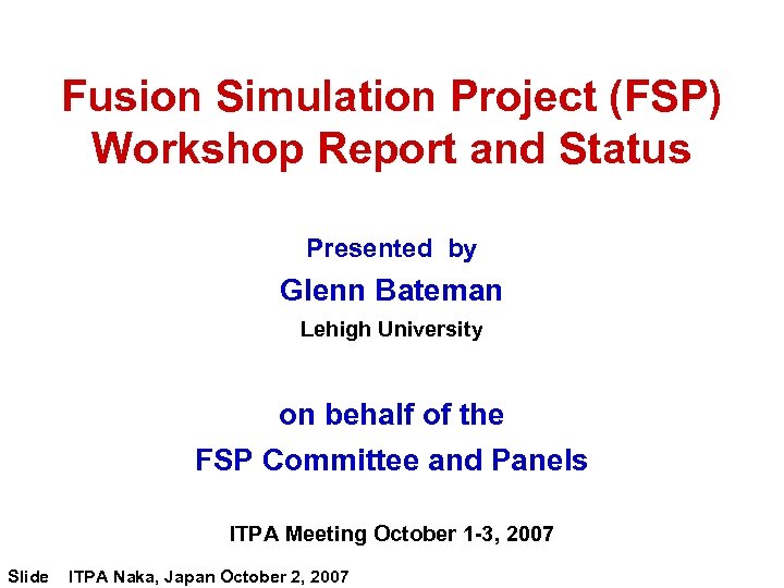 Fusion Simulation Project (FSP) Workshop Report and Status Presented by Glenn Bateman Lehigh University